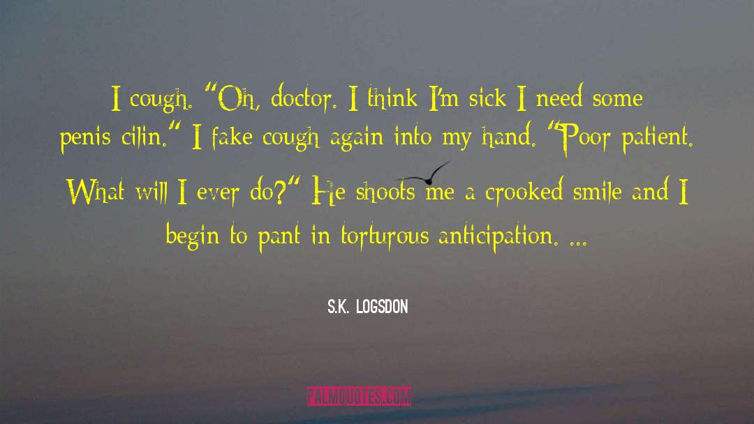 Doctor Patient Relationship quotes by S.K. Logsdon