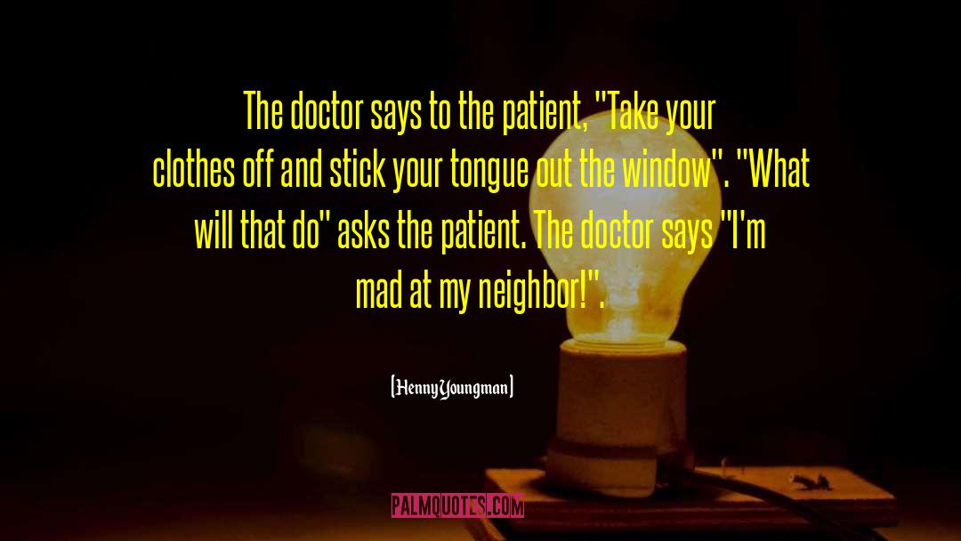 Doctor Patient Relationship quotes by Henny Youngman