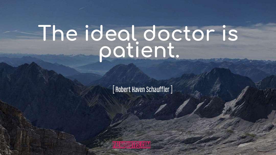 Doctor Patient Relationship quotes by Robert Haven Schauffler
