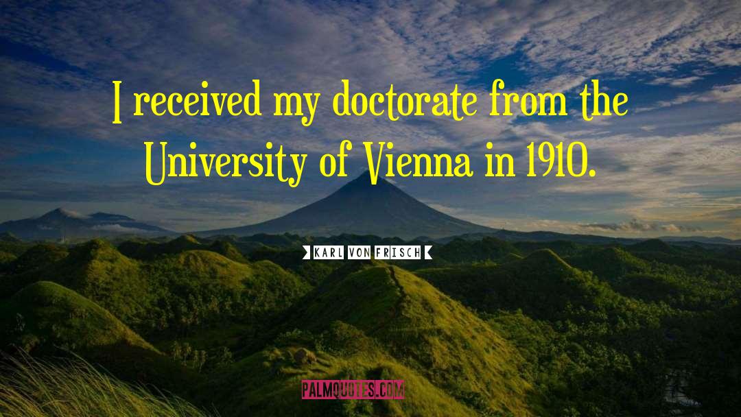 Doctorate quotes by Karl Von Frisch