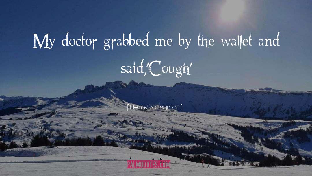 Doctors Wear Scarlet quotes by Henny Youngman