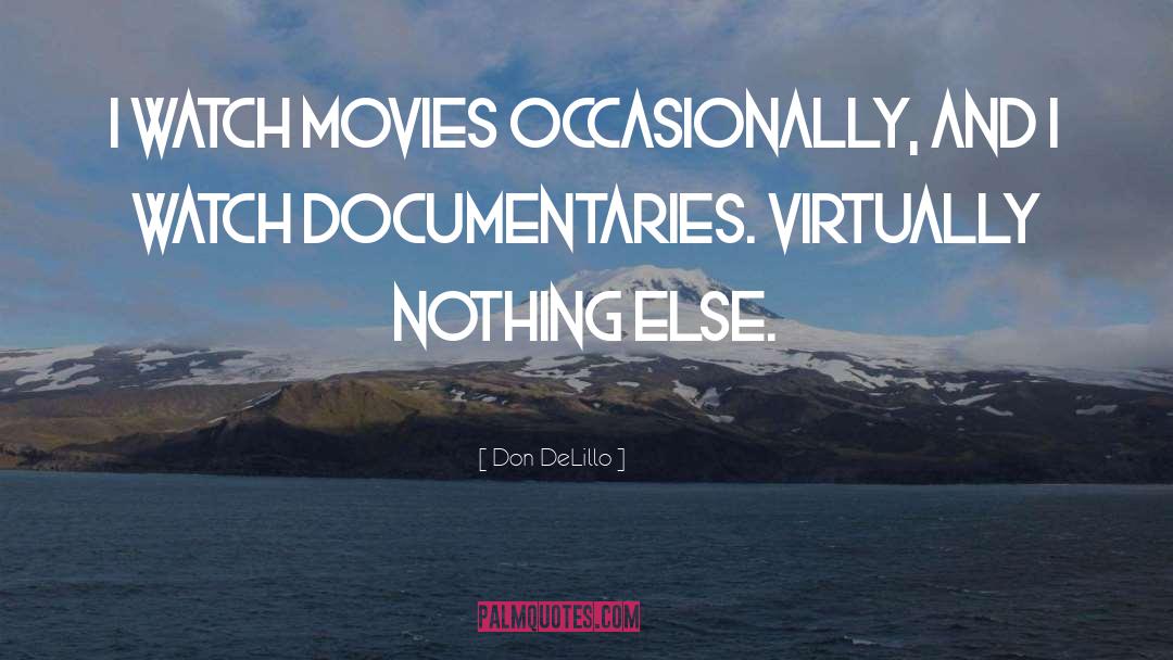 Documentaries quotes by Don DeLillo