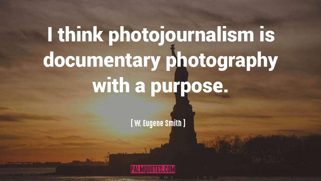 Documentary Photography quotes by W. Eugene Smith