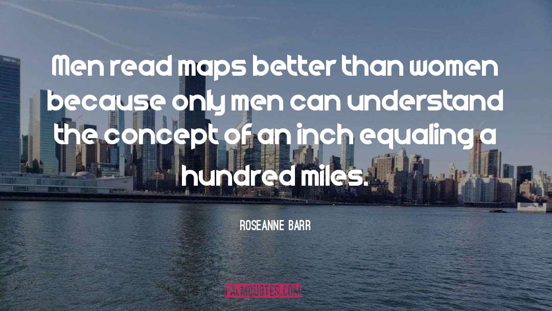 Dodewaard Maps quotes by Roseanne Barr
