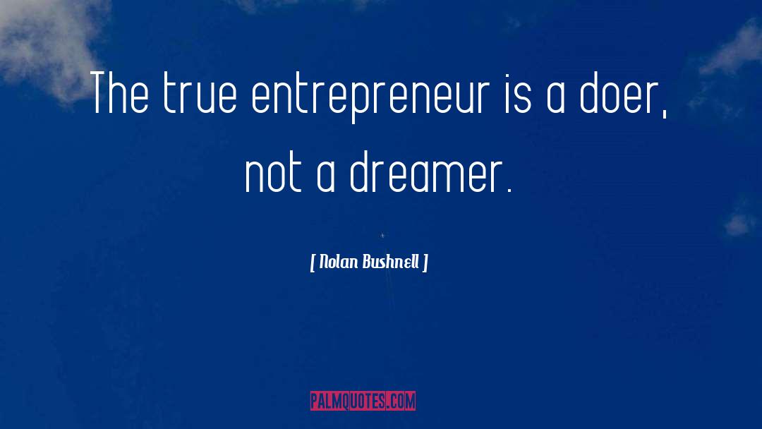 Doer quotes by Nolan Bushnell