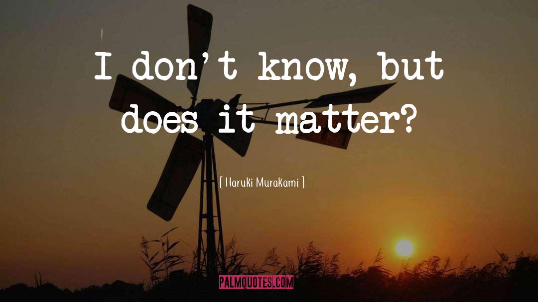 Does It Matter quotes by Haruki Murakami