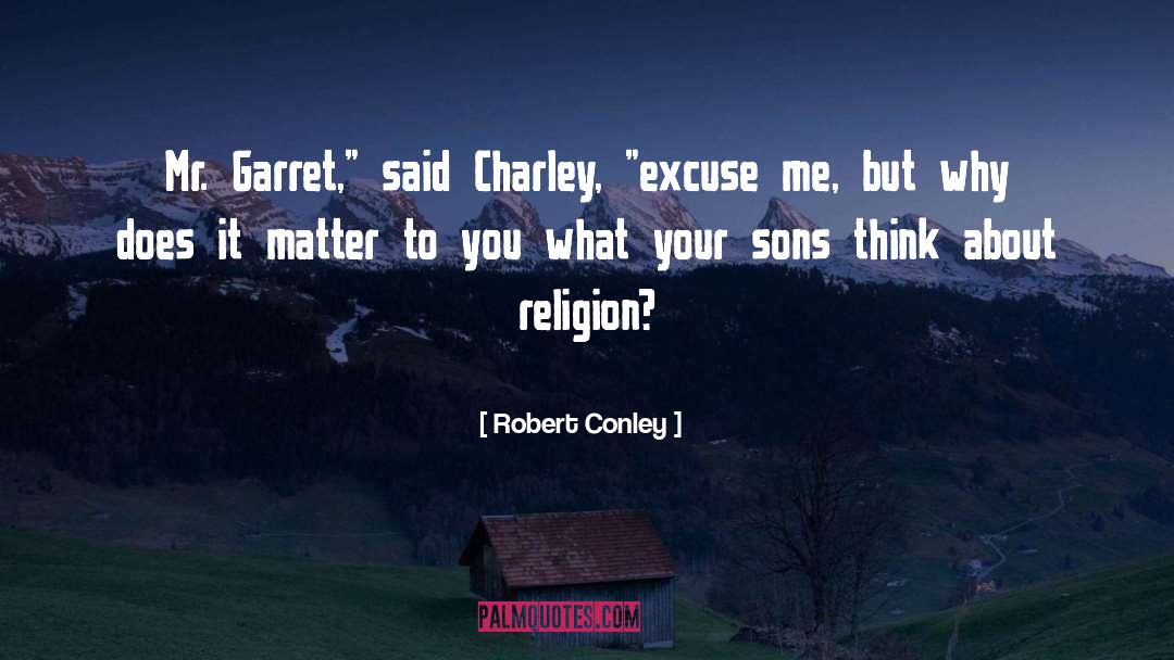 Does It Matter quotes by Robert Conley