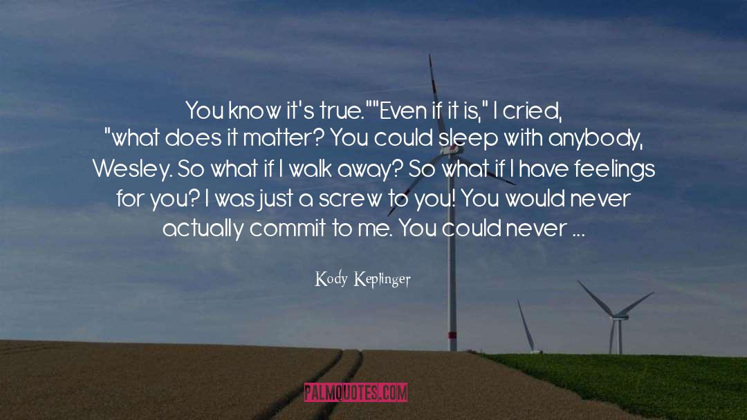 Does It Matter quotes by Kody Keplinger