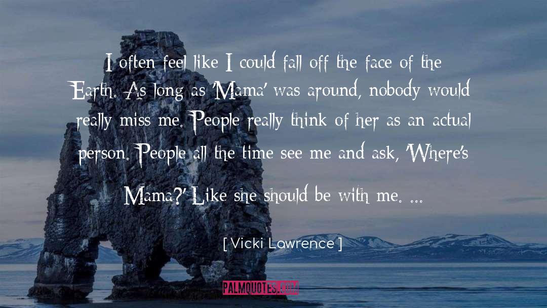 Does She Really Miss Me quotes by Vicki Lawrence