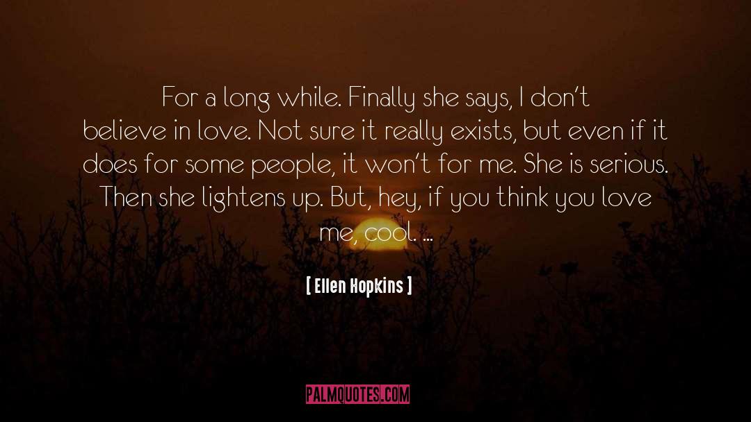 Does True Love Exist quotes by Ellen Hopkins