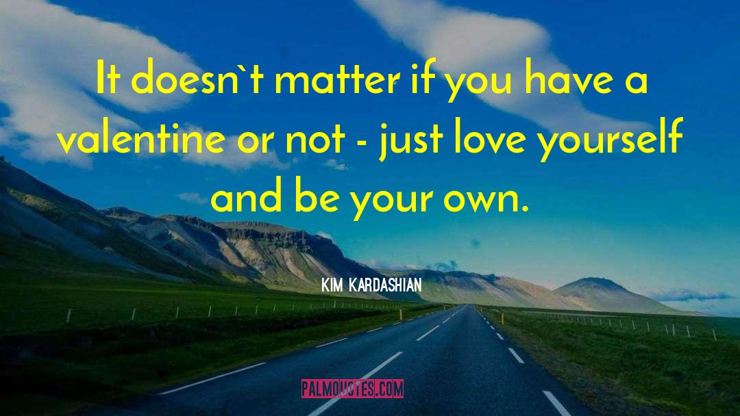 Doesn T Matter quotes by Kim Kardashian