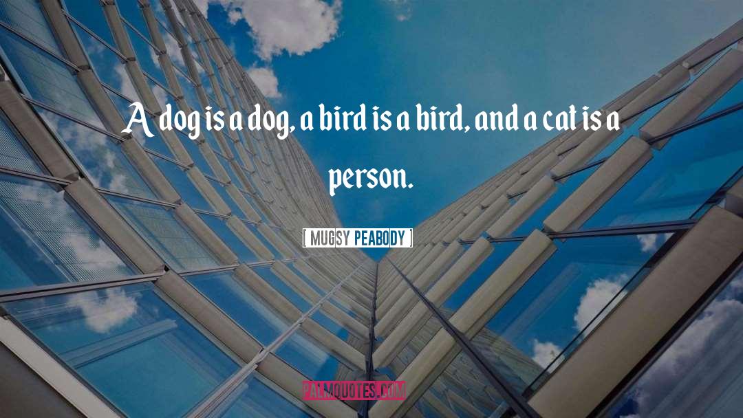 Dog And Dog Owner quotes by Mugsy Peabody