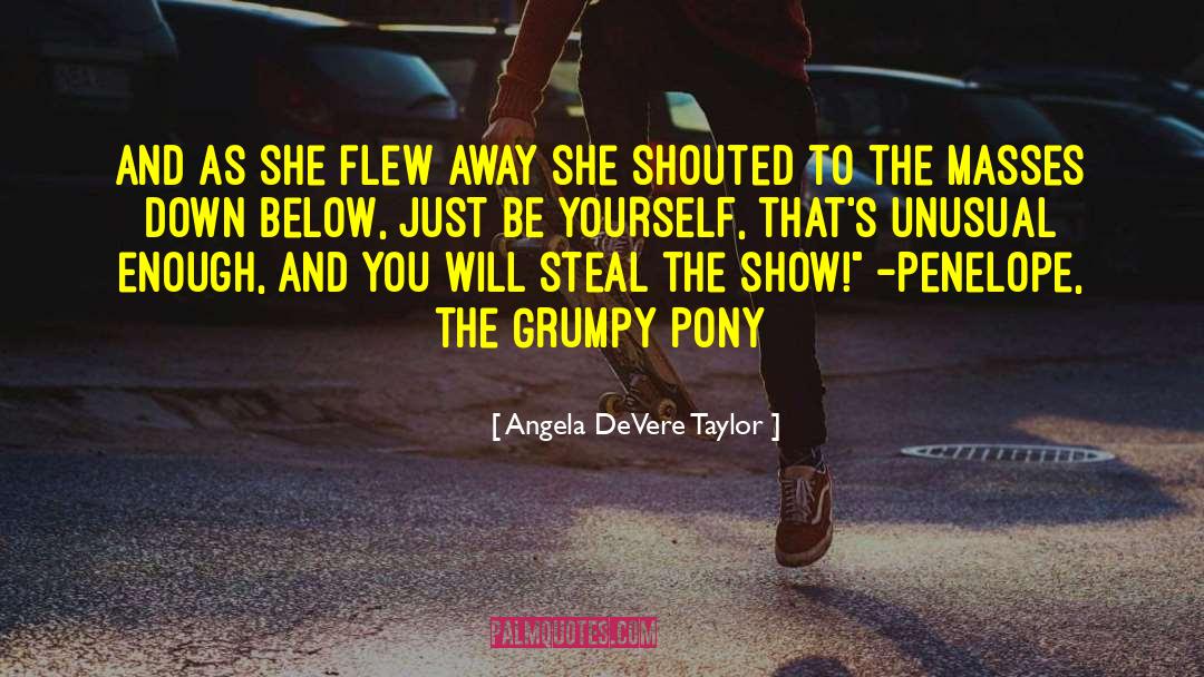 Dog And Pony Show quotes by Angela DeVere Taylor