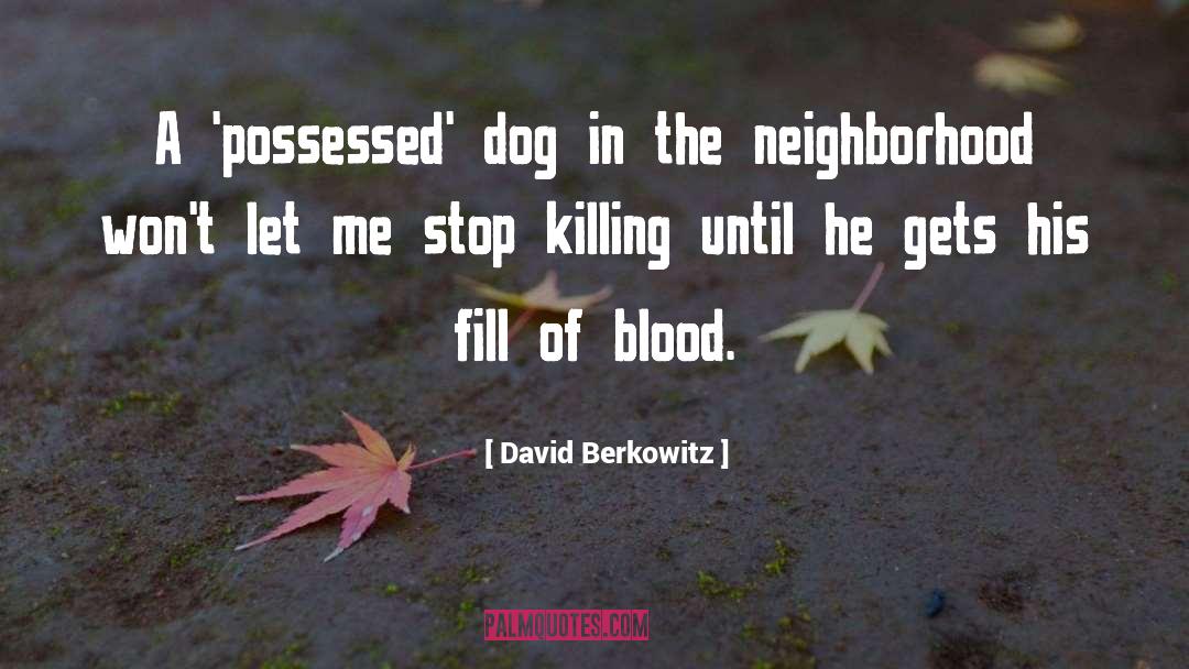Dog Blood quotes by David Berkowitz