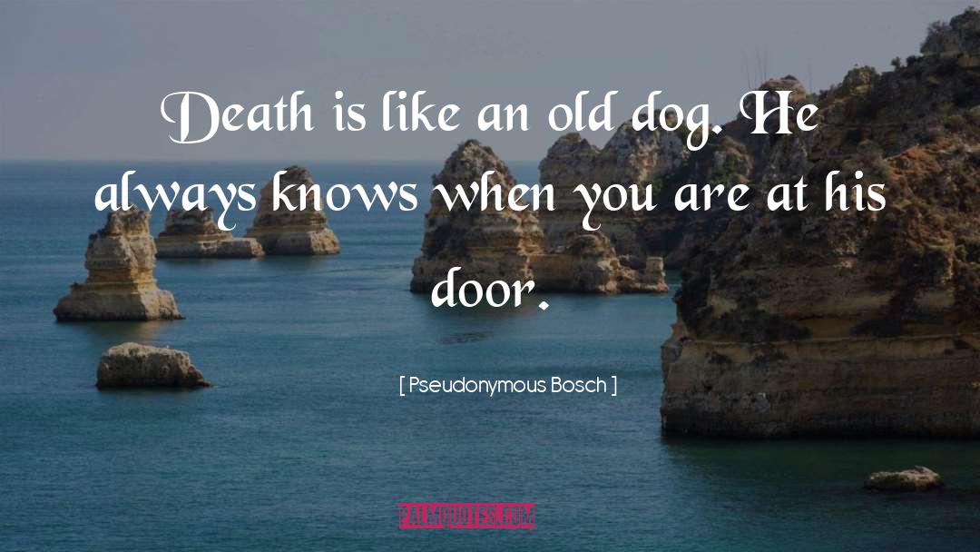 Dog Chilling quotes by Pseudonymous Bosch