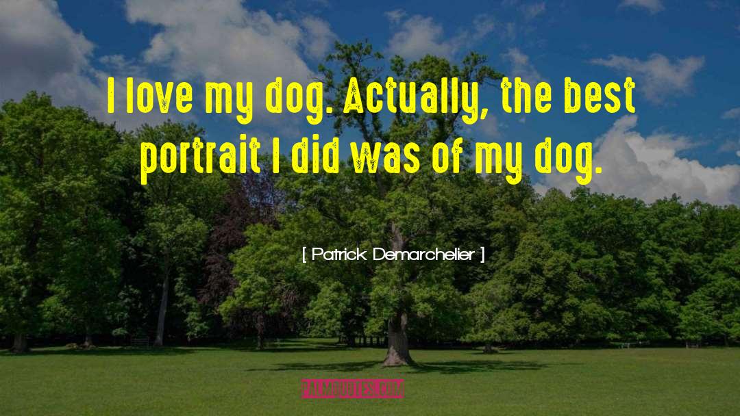 Dog Chilling quotes by Patrick Demarchelier