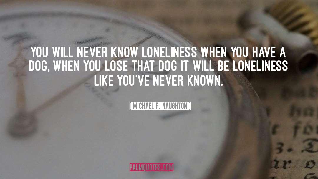Dog Chilling quotes by Michael P. Naughton