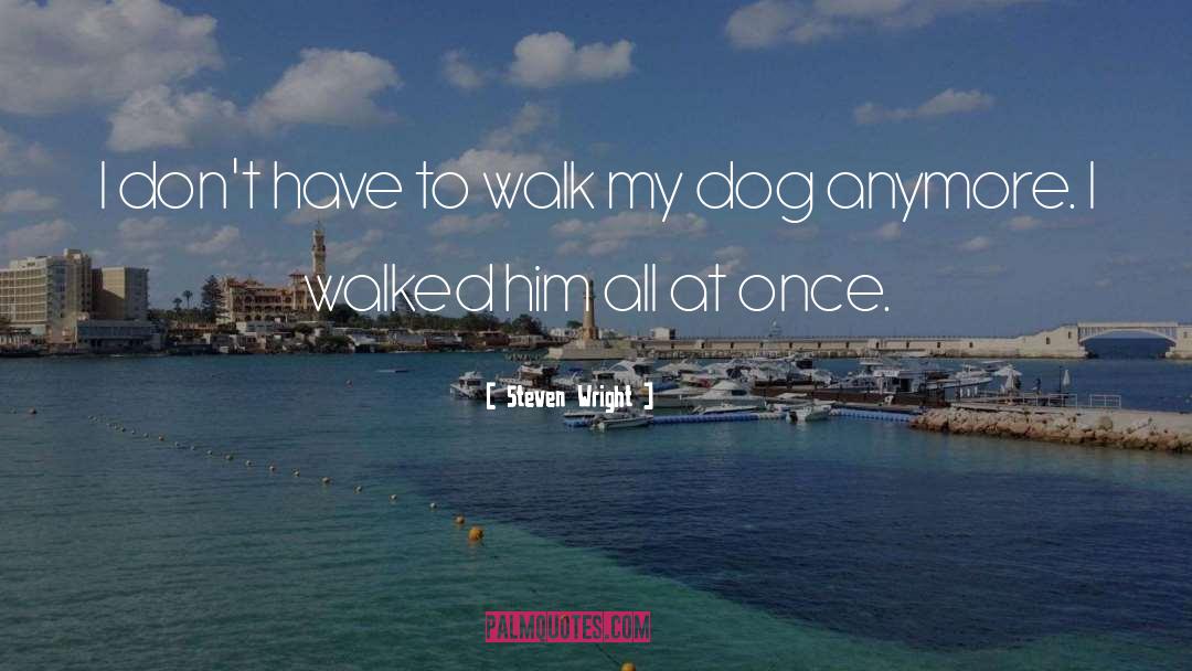 Dog Chilling quotes by Steven Wright