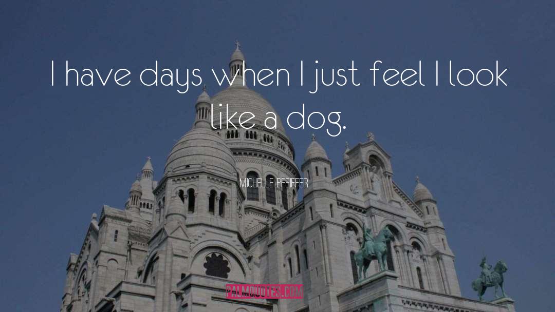 Dog Days quotes by Michelle Pfeiffer