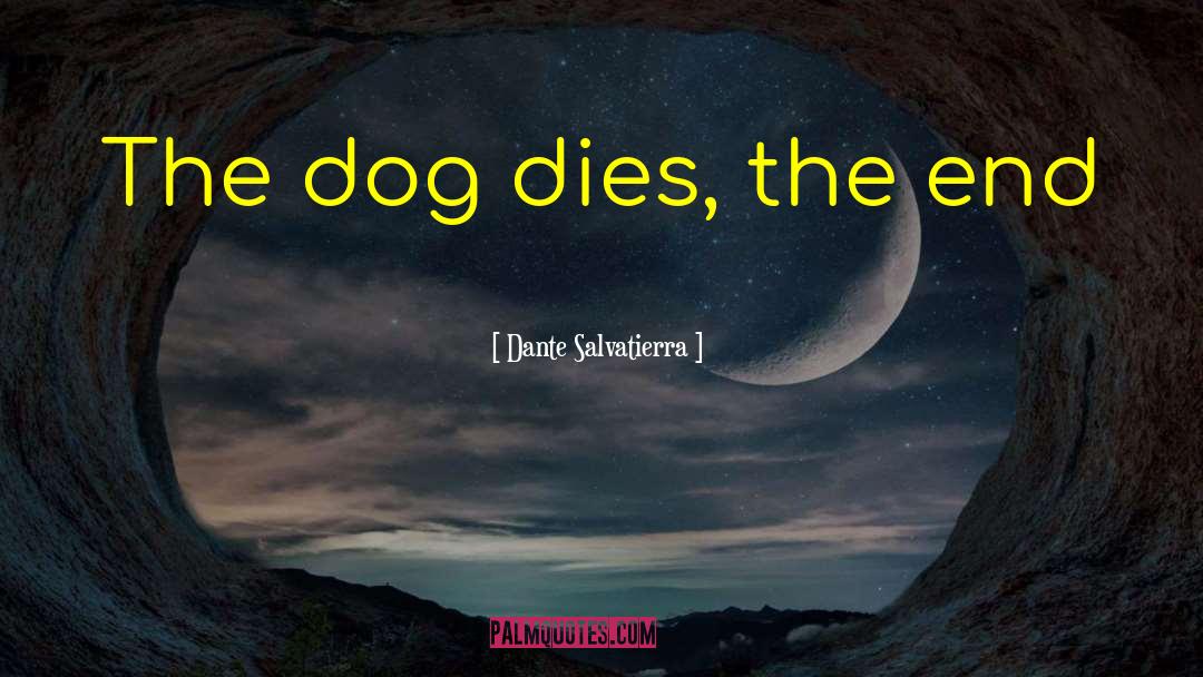 Dog Dies quotes by Dante Salvatierra