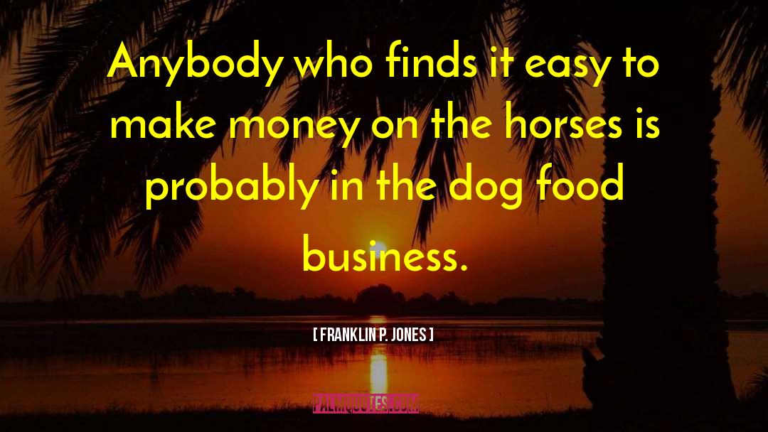 Dog Food quotes by Franklin P. Jones