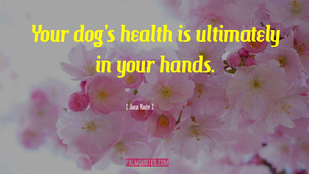Dog Health Advocacy quotes by Jana Rade