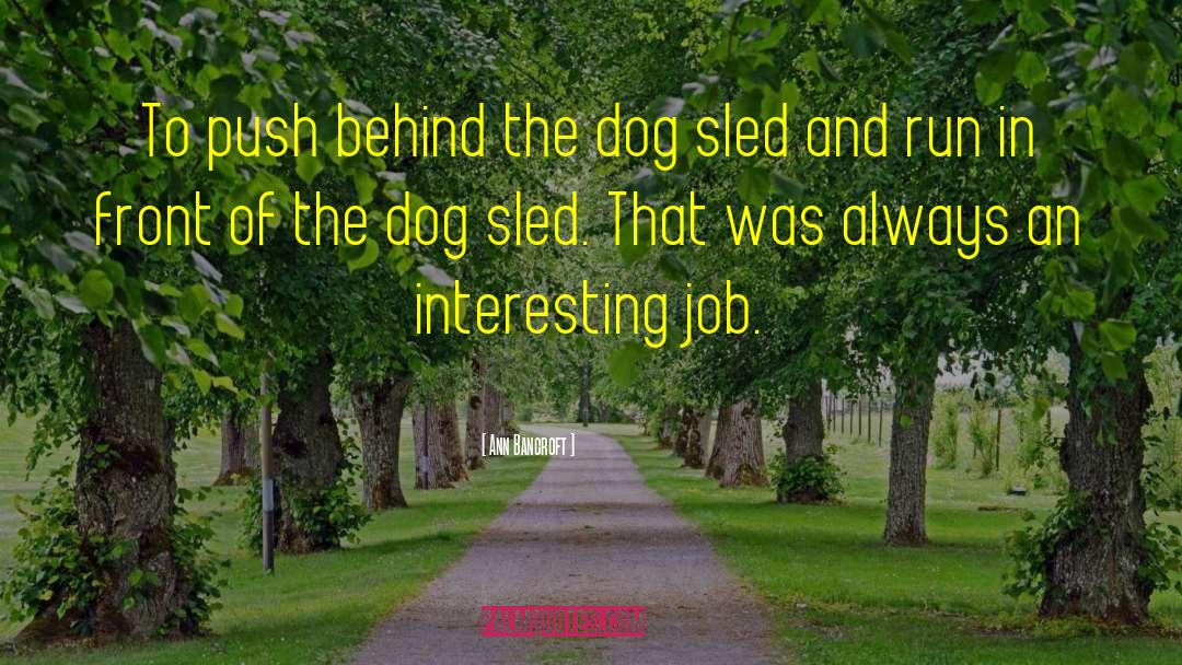 Dog Leash quotes by Ann Bancroft