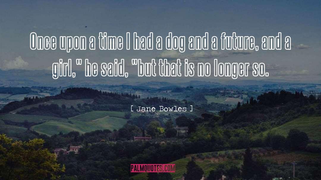 Dog Symptoms quotes by Jane Bowles