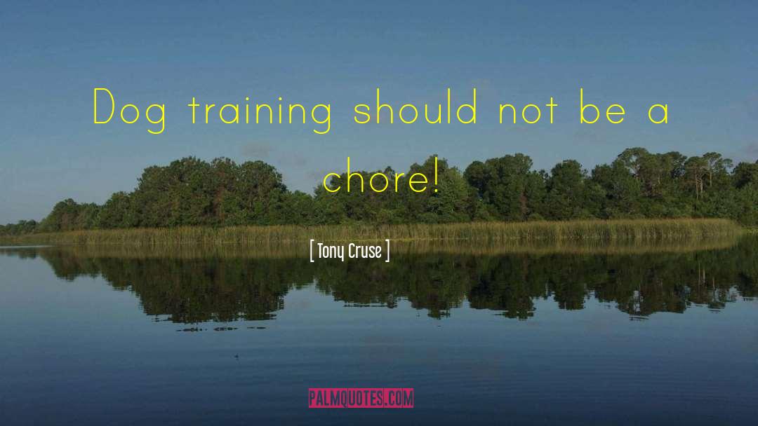 Dog Training quotes by Tony Cruse