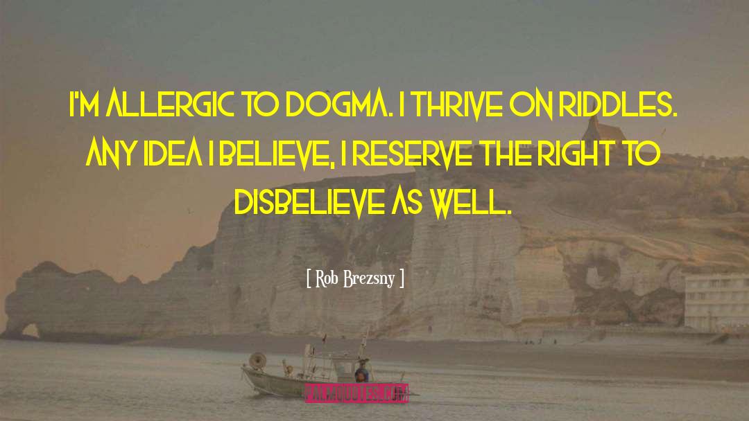 Dogma quotes by Rob Brezsny