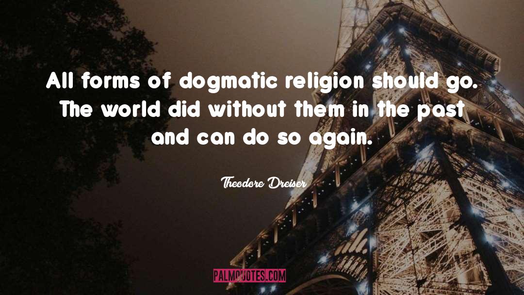 Dogmatic Religion quotes by Theodore Dreiser