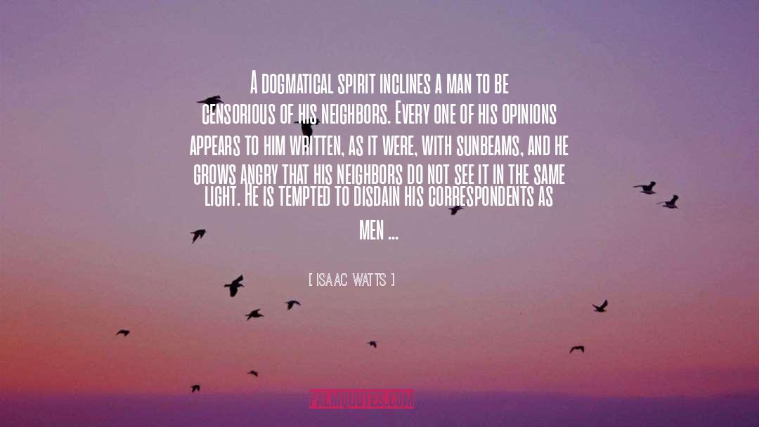 Dogmatism quotes by Isaac Watts