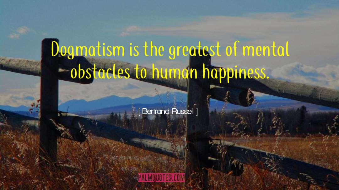 Dogmatism quotes by Bertrand Russell