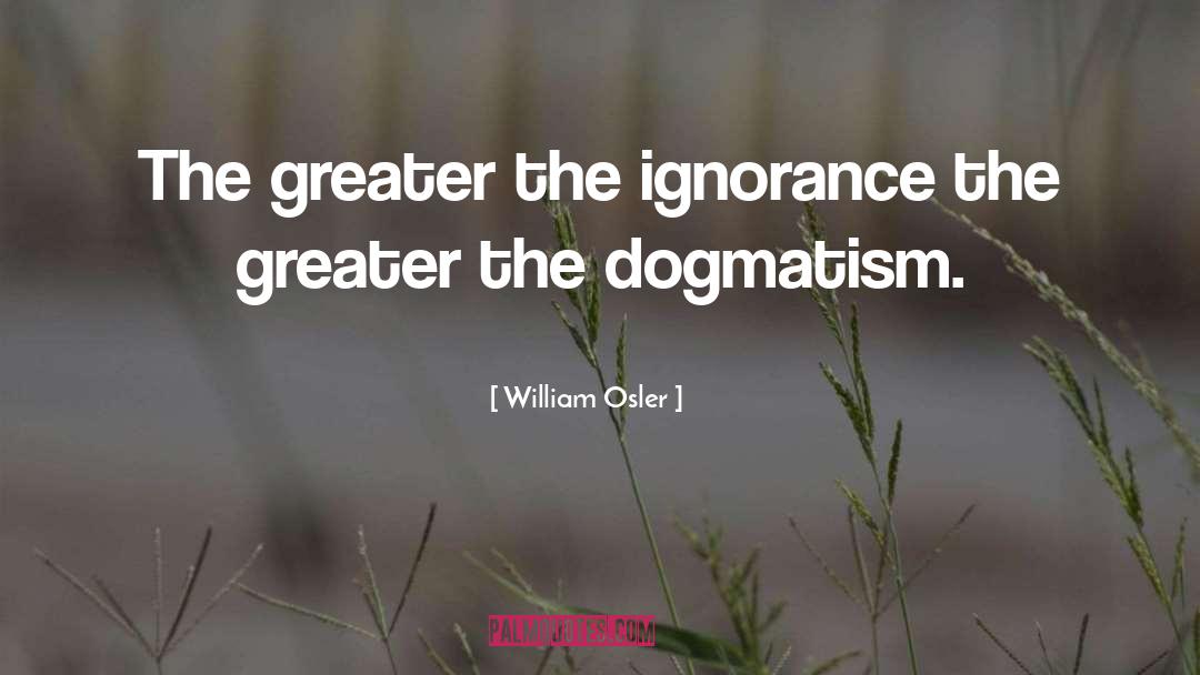 Dogmatism quotes by William Osler