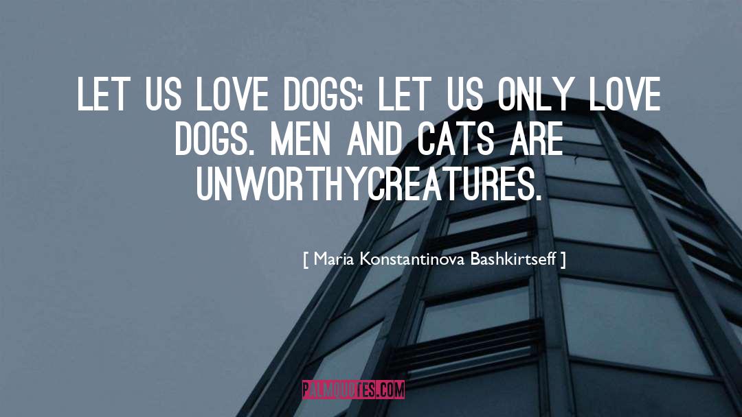 Dogs And Cats quotes by Maria Konstantinova Bashkirtseff