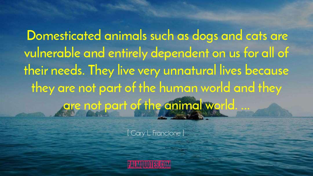 Dogs And Cats quotes by Gary L. Francione