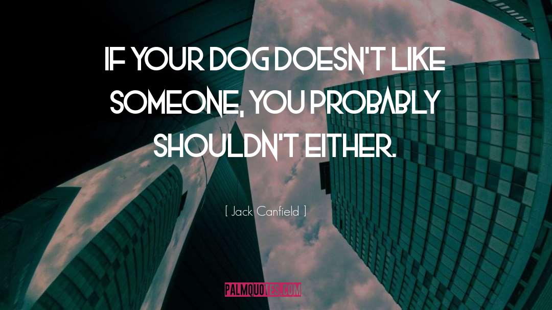 Dogs And Humans quotes by Jack Canfield