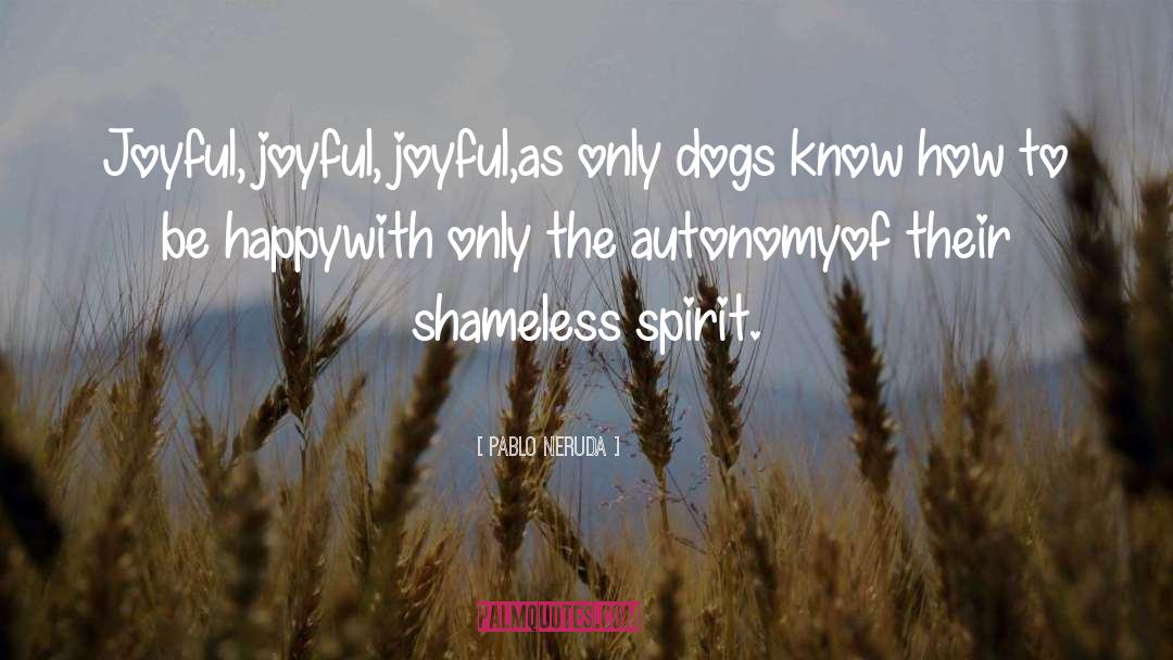 Dogs Love Humans quotes by Pablo Neruda