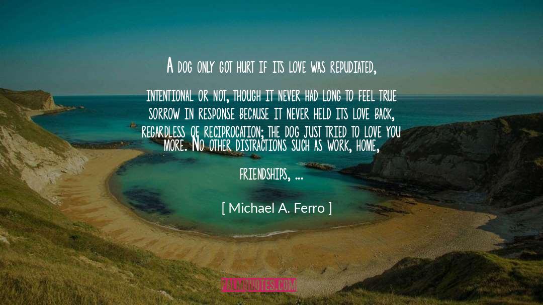 Dogs Loyalty quotes by Michael A. Ferro