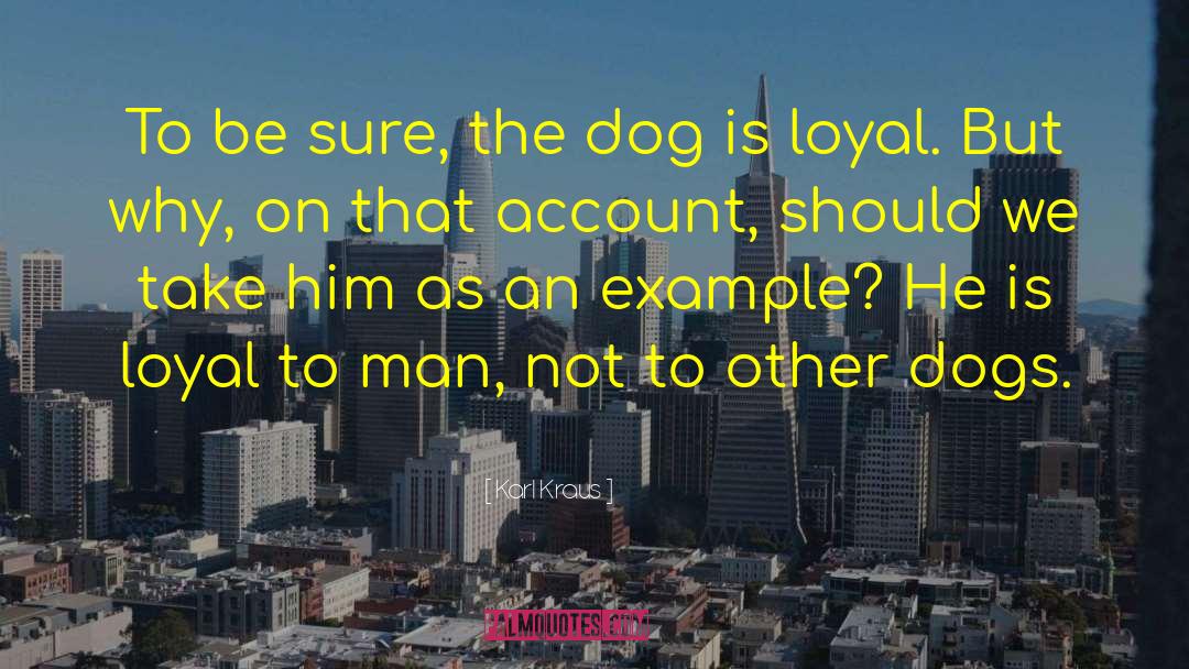 Dogs Loyalty quotes by Karl Kraus
