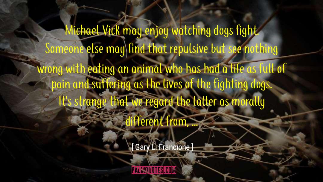 Dogs Puppies Crowds quotes by Gary L. Francione