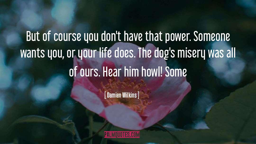 Dogs quotes by Damien Wilkins