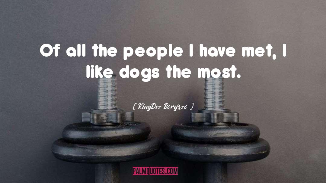 Dogs quotes by KingDez Borejszo