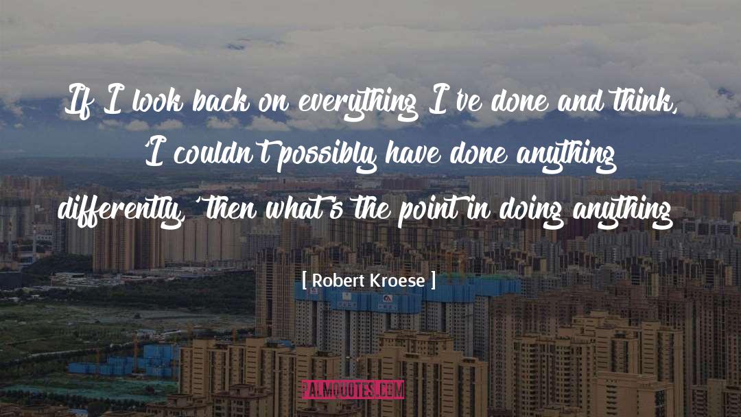 Doing Anything quotes by Robert Kroese