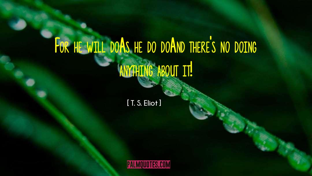 Doing Anything quotes by T. S. Eliot