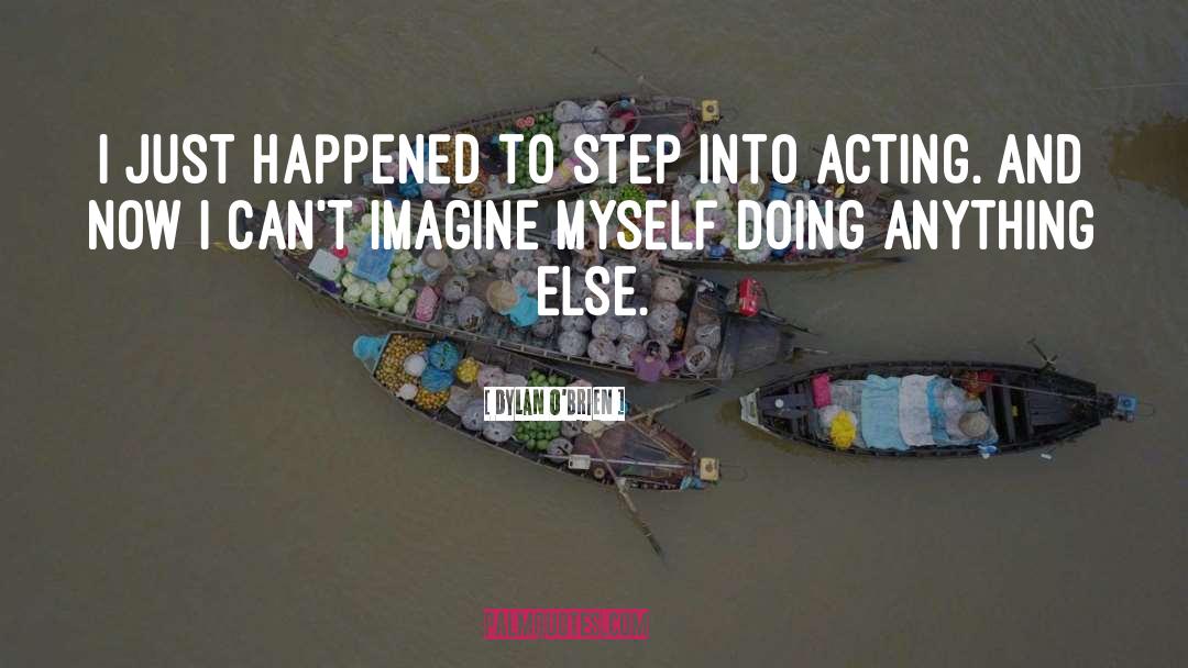 Doing Anything quotes by Dylan O'Brien