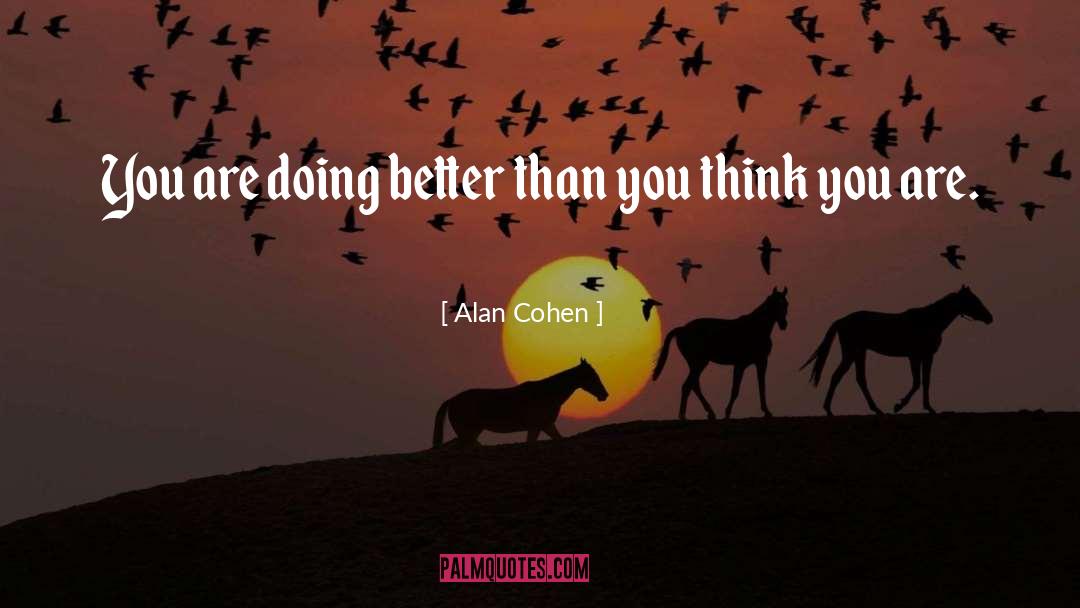 Doing Better quotes by Alan Cohen