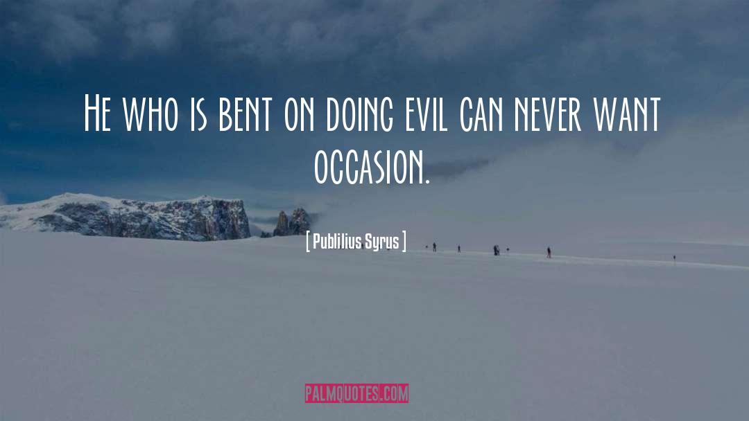 Doing Evil quotes by Publilius Syrus