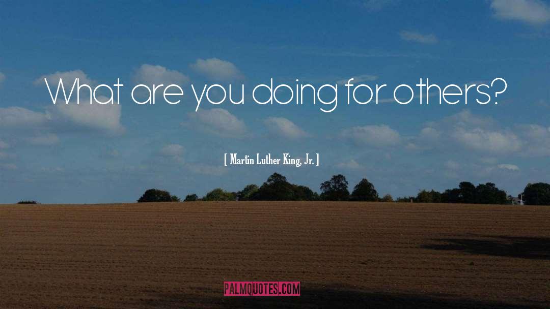 Doing For Others quotes by Martin Luther King, Jr.