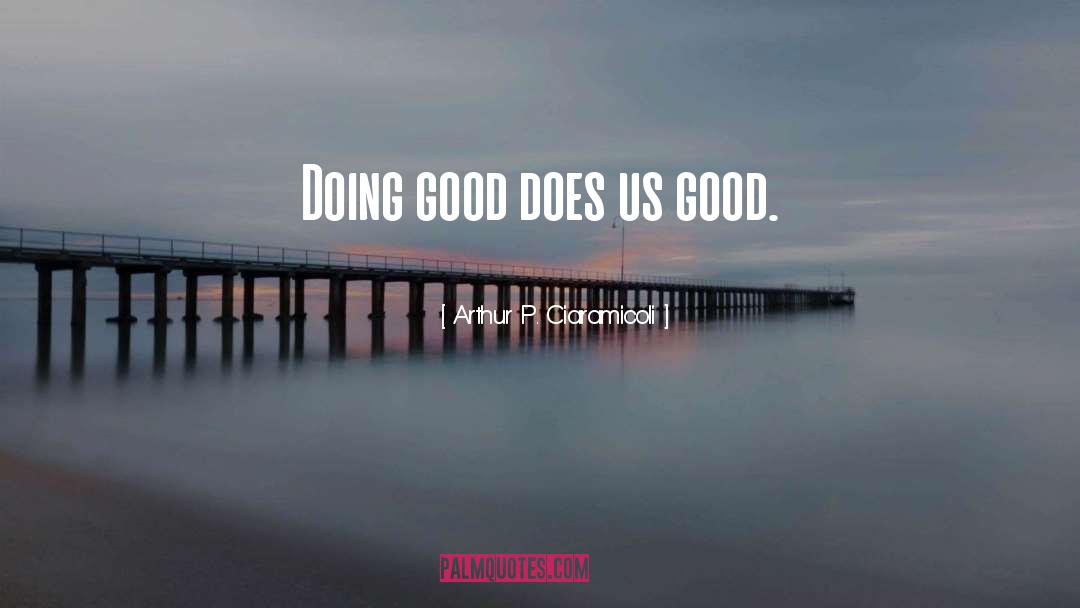 Doing Good For The World quotes by Arthur P. Ciaramicoli